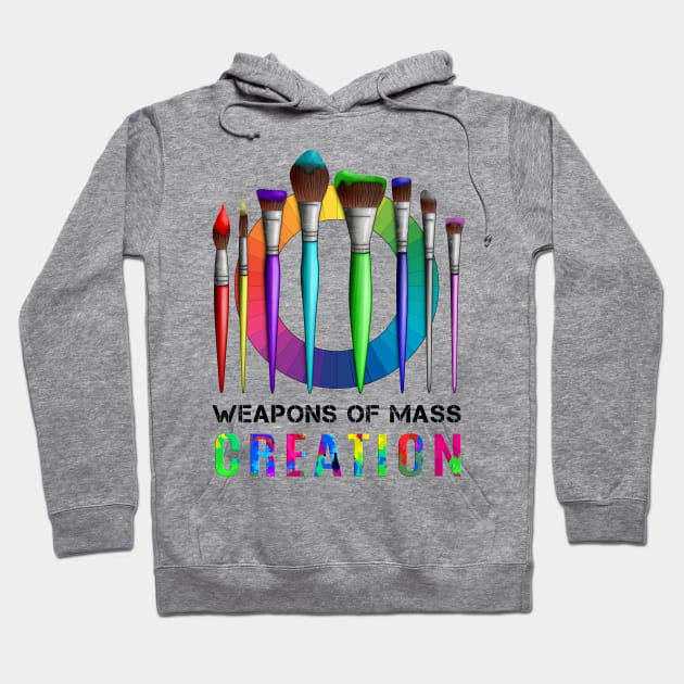 Weapons Of Mass Creation Funny Artist Painter Hoodie by macdonaldcreativestudios